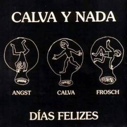 Calva Y Nada : Dias Felizes